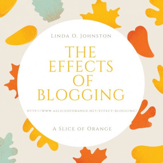 The Effects of Blogging | Linda O. Johnston | A Slice of Orange
