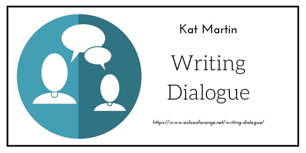 Writing Dialogue | Kat Martin | A Slice of Orange