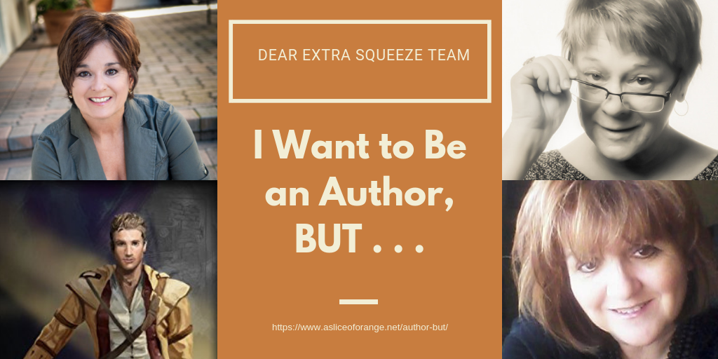I Want to Be an Author, BUT . . .| The Extra Squeeze Team | A Slice of Orange
