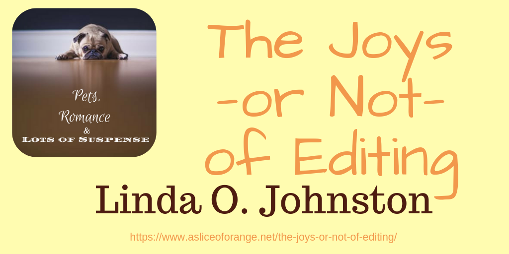 The Joys-or Not-of Editing | Linda O Johnston | A Slice of Orange