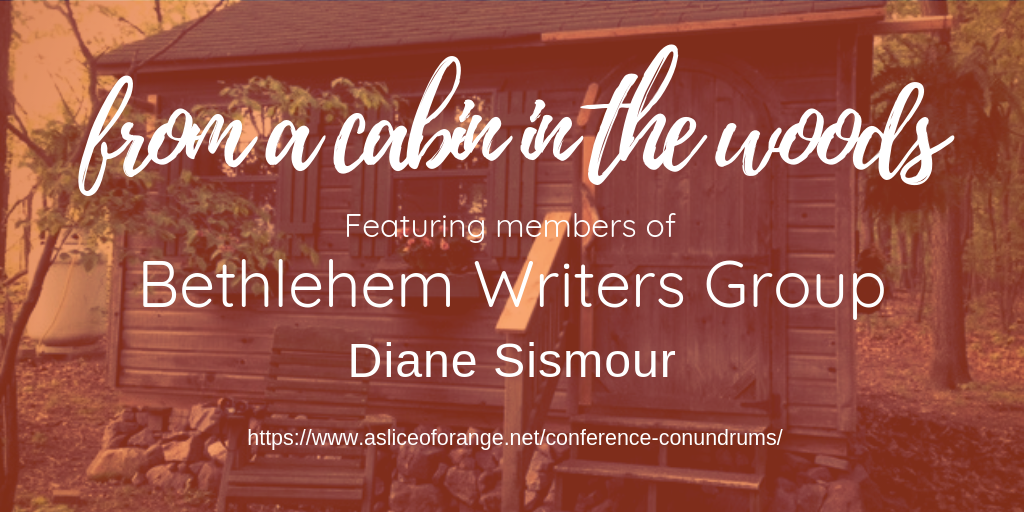 a cabin background with the title from a cabin in the words featuring members of Bethlehem Writers Group, Diane Sismour