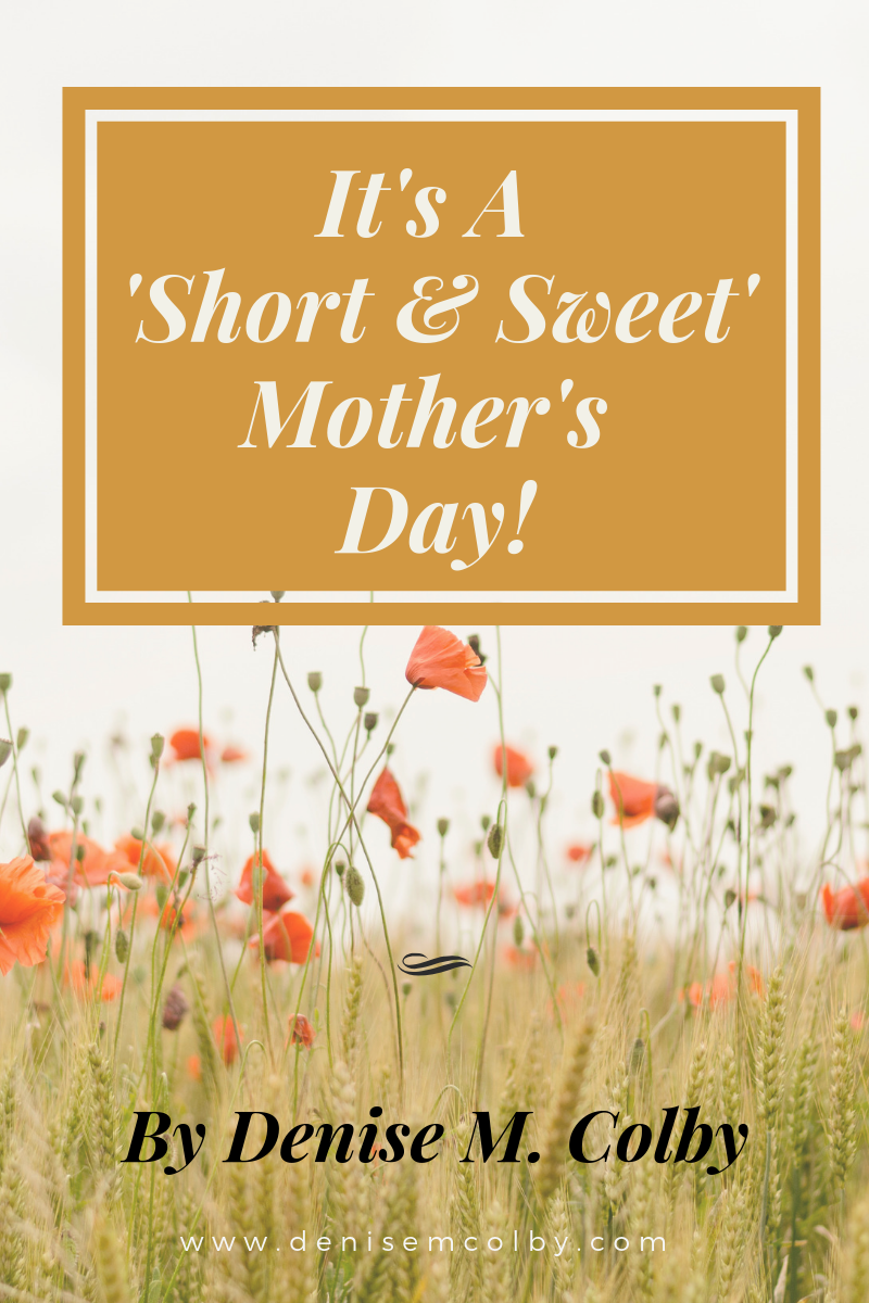 Blog Post title graphic It's A Short and Sweet Mother's Day by Denise M. Colby