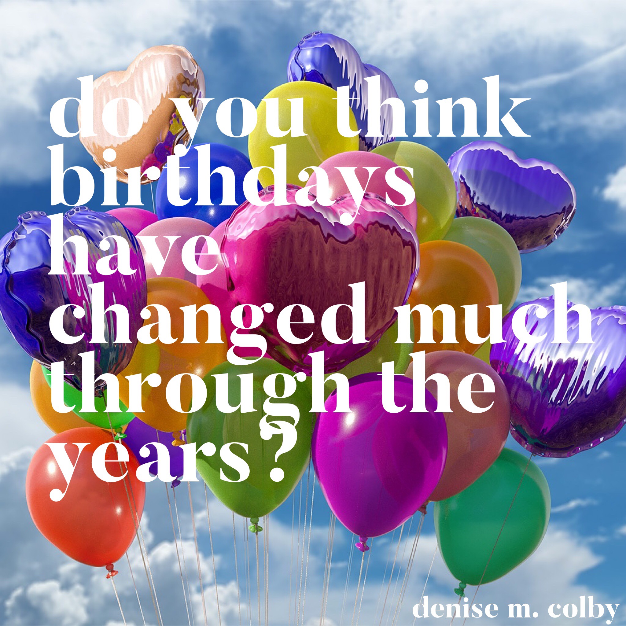 Blue sky and clouds background with balloons with question do you think birthdays have changed much through the years