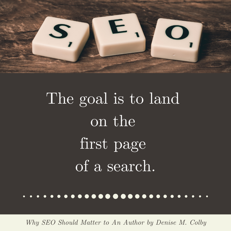 The goal is to land on the first page of a search - blog post quote by Denise M. Colby SEO goals for authors