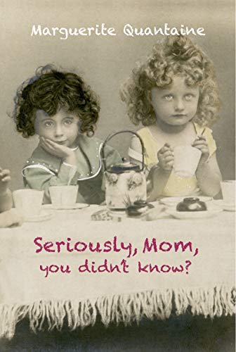 SERIOUSLY, MOM, YOU DIDN’T KNOW?
