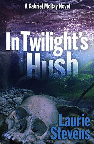 IN TWILIGHT’S HUSH (A GABRIEL MCRAY NOVEL BOOK 4)