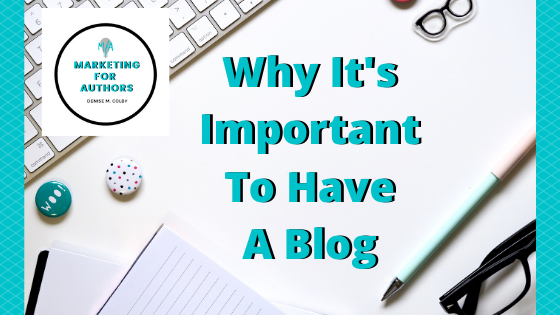 Blog Header titled Why It's Important to Have a Blog by Denise M. Colby Marketing for Authors