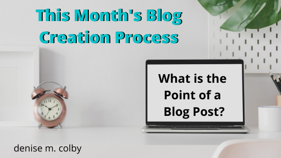 Blog Post Header Titled The Month's Blog Creation Process by Denise M. Colby