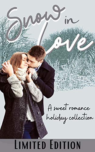 SNOW IN LOVE: Sweet Romance Holiday Collection