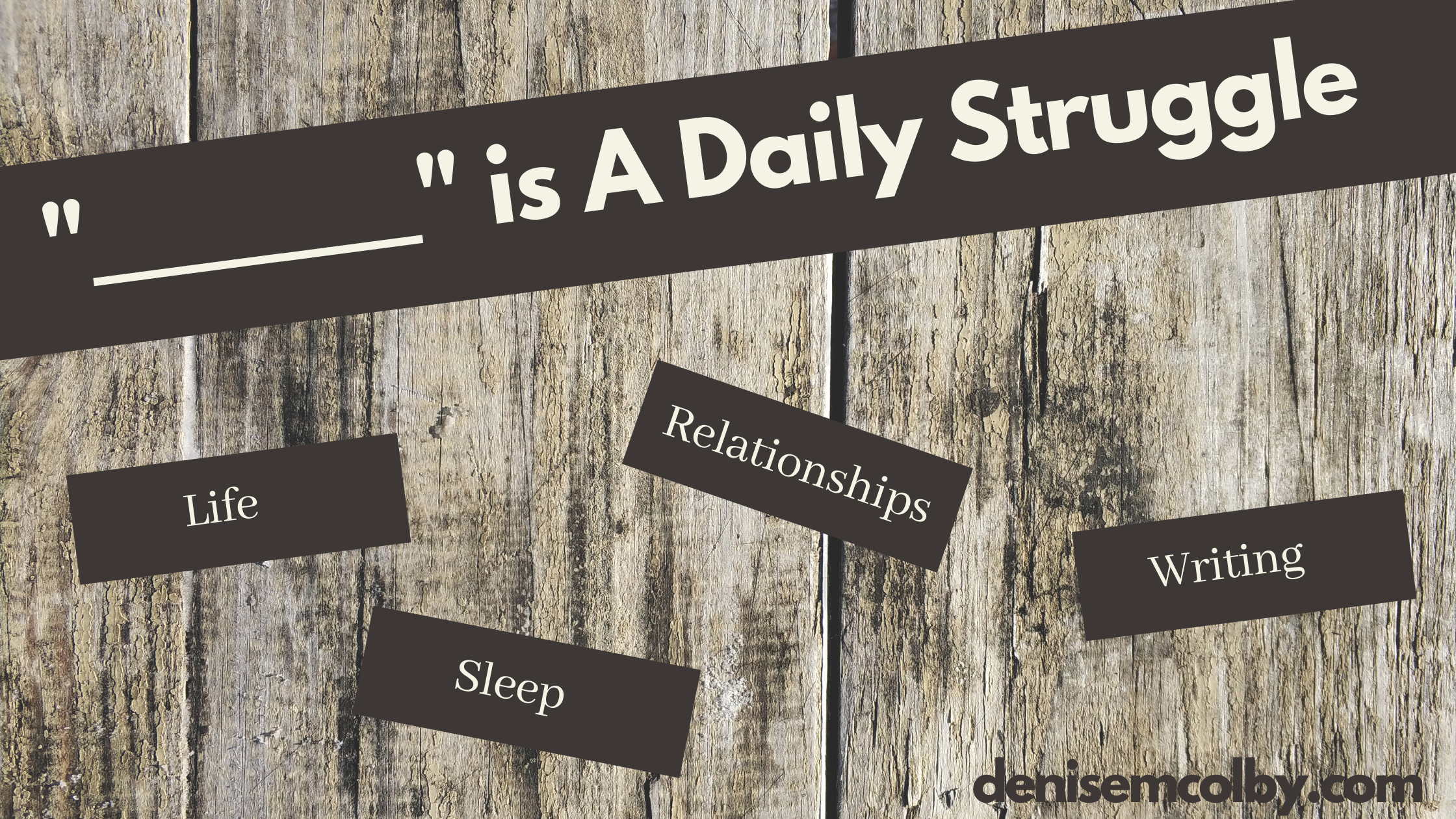 Blog header titled Blank Is a Daily Struggle by Denise M. Colby, with some suggestions such as Life, Sleep, Relationships, Writing.