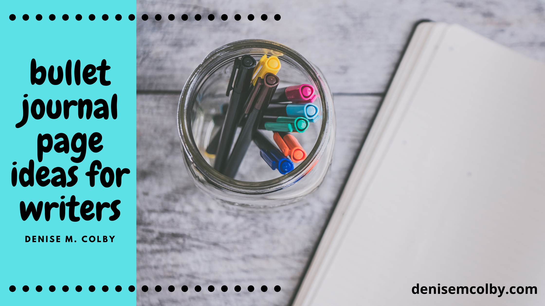 blog header titled Bullet Journal page ideas for writers by Denise M. Colby