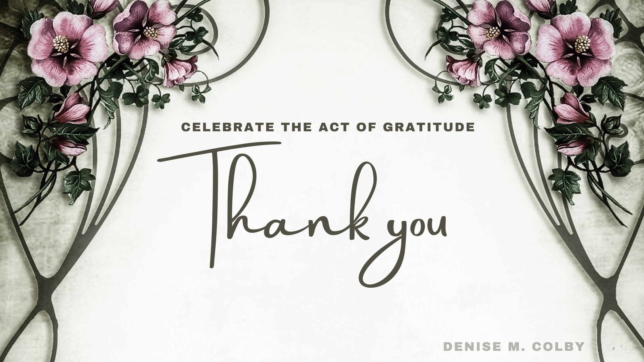 Blog post header with the words Celebrate the act of gratitude by using the words Thank You with flowers on each side
