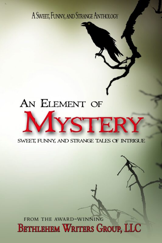 AN ELEMENT OF MYSTERTY: SWEET, FUNNY, AND STRANGE TALES OF INTRIGUE