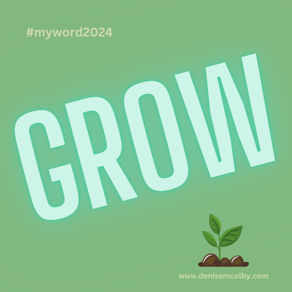 Grow graphic by Denise M. Colby for 2024 focus word mid-year review