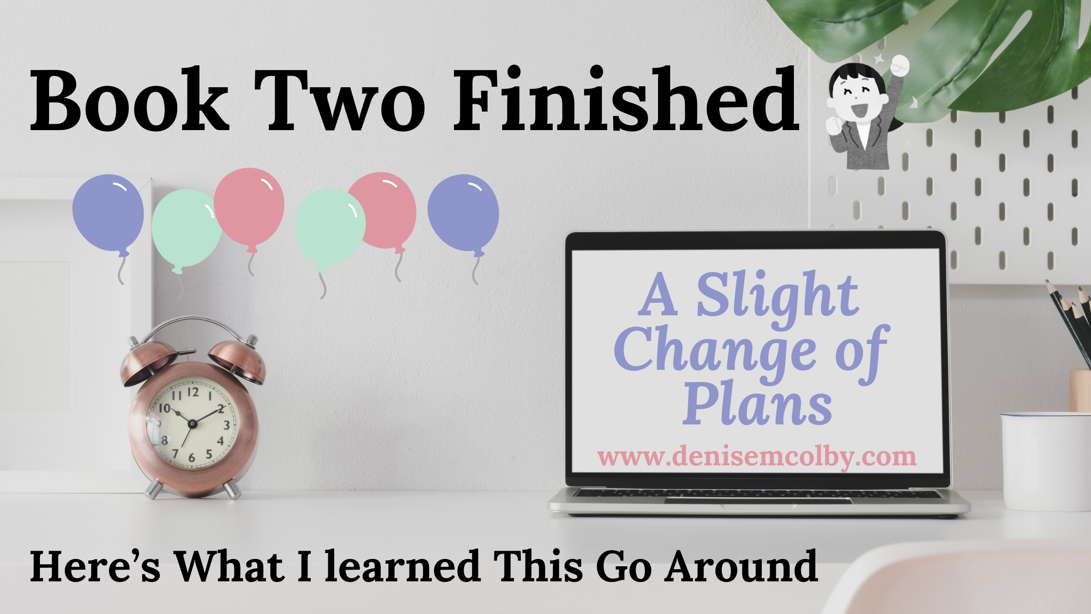Blog header titled Book Two Finished, here's what I learned this go around by Denise M. Colby