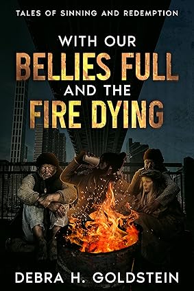 WITH OUR BELLIES FULL AND THE FIRE DYING: TALES OF SINNING AND REDEMPTION