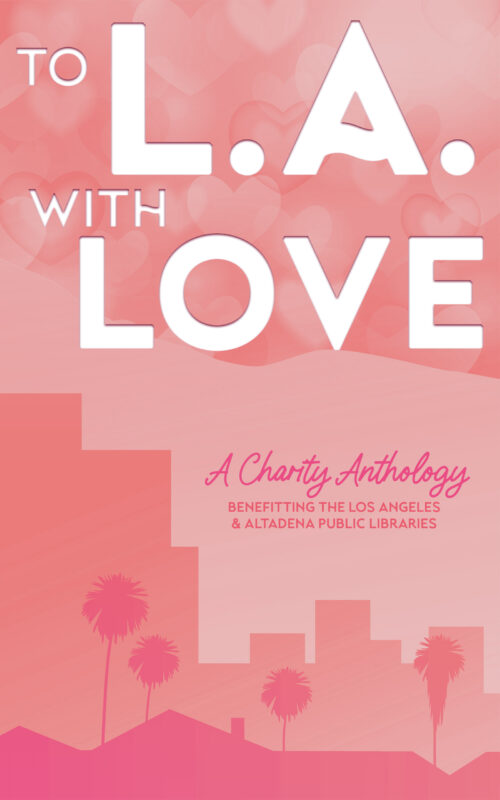 TO L.A. WITH LOVE: A CHARITY ANTHOLOGY