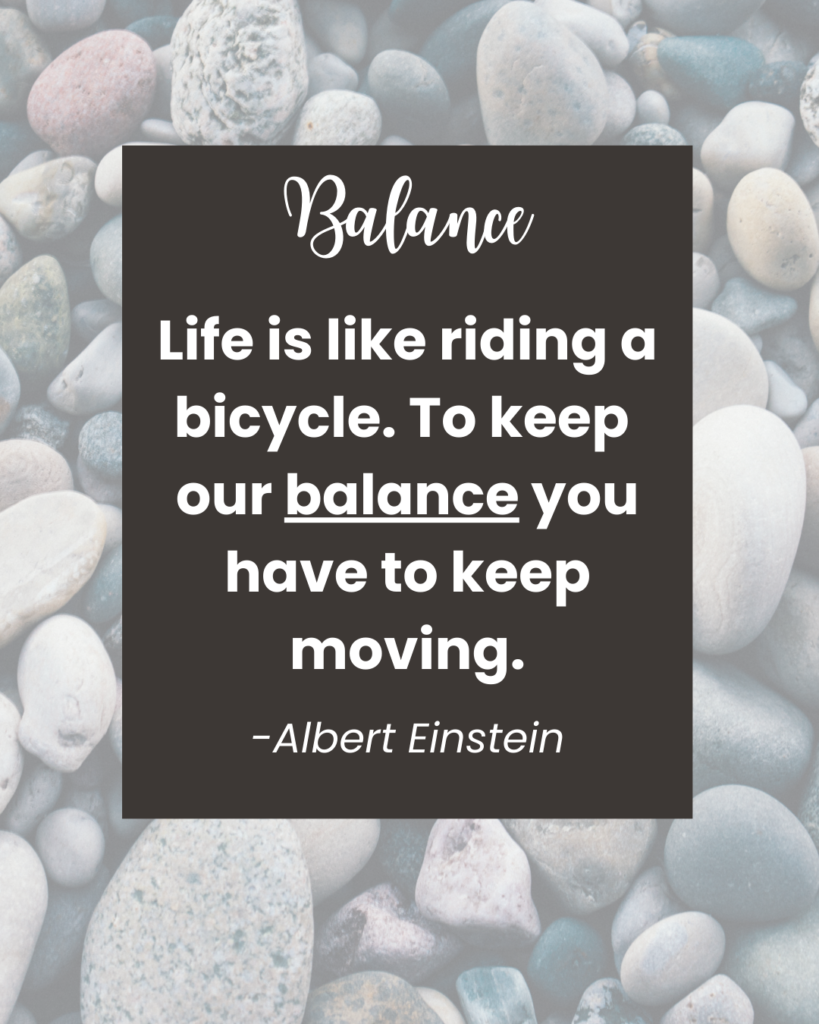 balance quote life is like riding a bicycle. to keep our balance you have to keep moving. focus word 2026