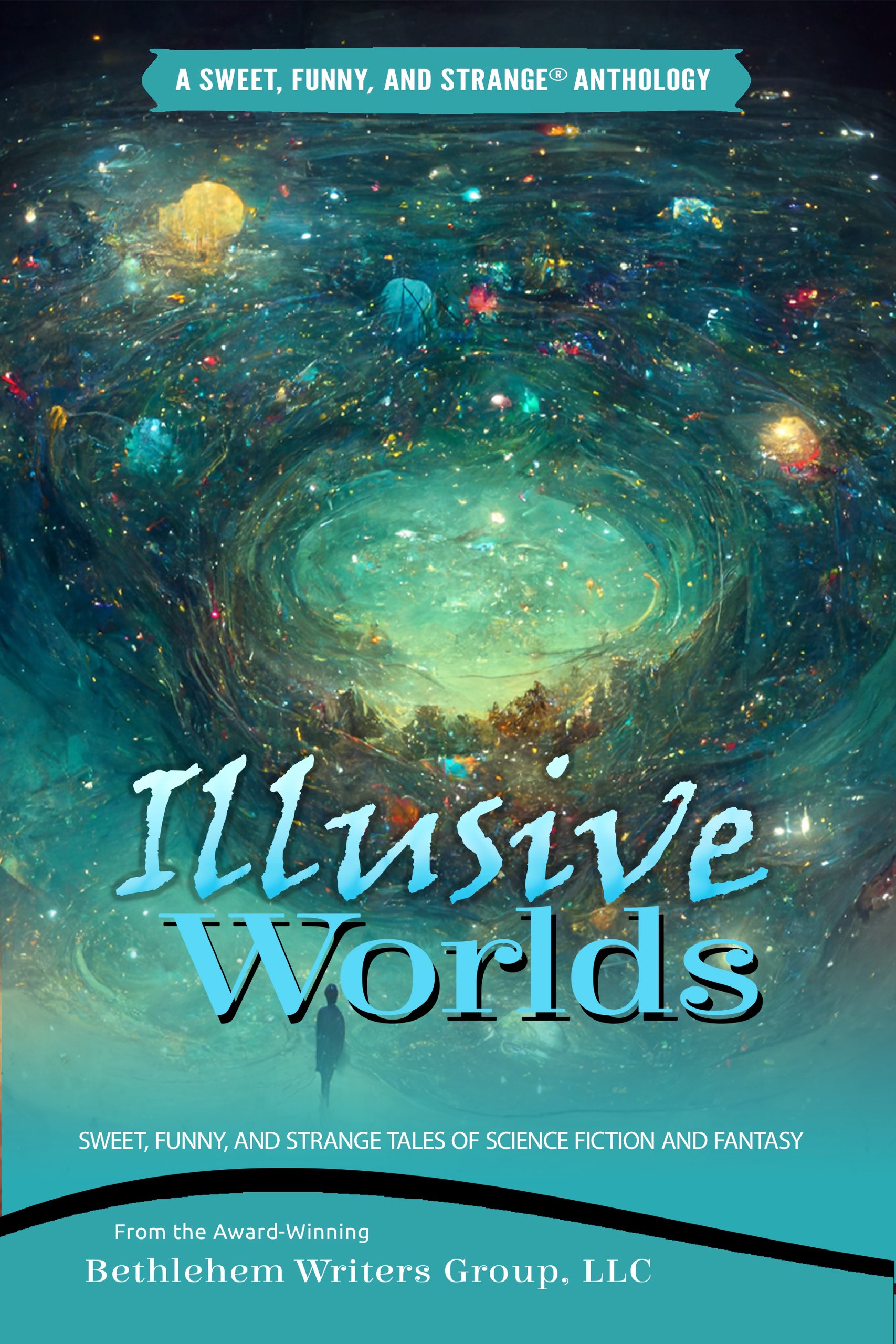 Illusive Worlds: Sweet, Funny, and Strange® Tales of Science Fiction and Fantasy